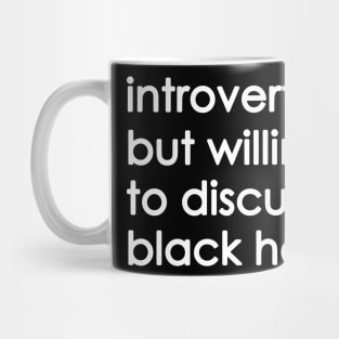 Introverted But Willing To Discuss black holes Mug